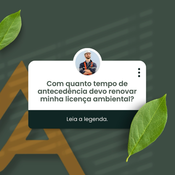 Com quanto tempo de antecedência devo renovar minha licença ambiental?